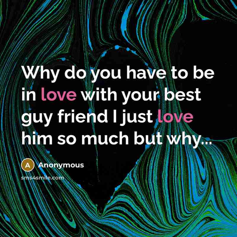 “Why do you have to be in love with your…” quote by Anonymous
