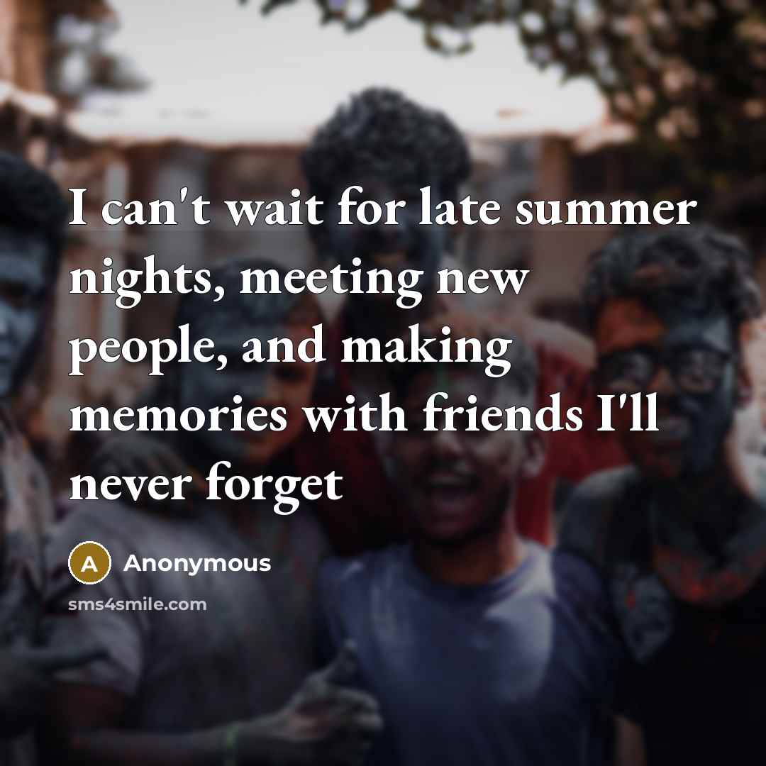 “I can't wait for late summer nights, meeting new people,…” quote by Anonymous