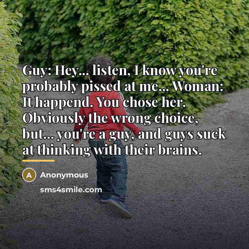 “Guy: Hey... listen, I know you're probably pissed at me...…” quote by Anonymous