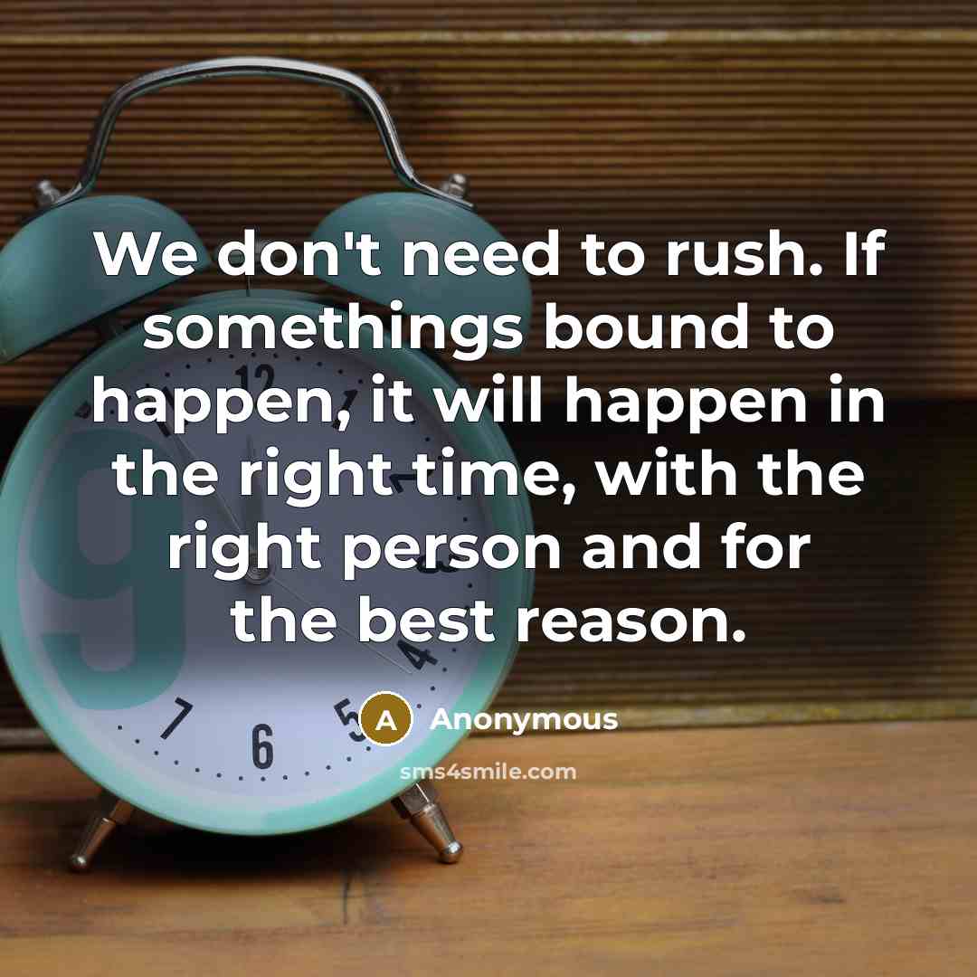 “We don't need to rush. If somethings bound to happen,…” quote by Anonymous
