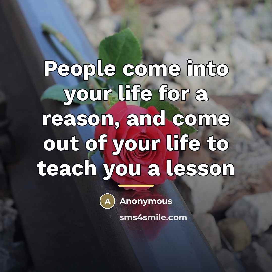 “People come into your life for a reason, and come…” quote by Anonymous