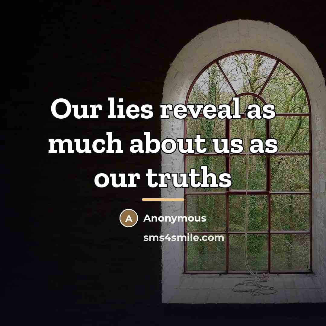 “Our lies reveal as much about us as our truths…” quote by Anonymous