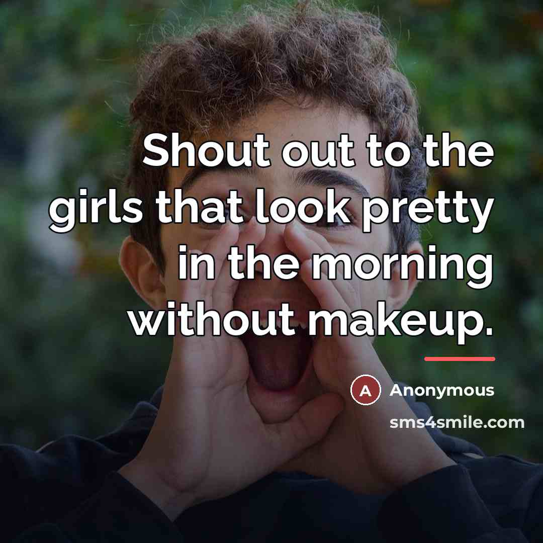 “Shout out to the girls that look pretty in the…” quote by Anonymous
