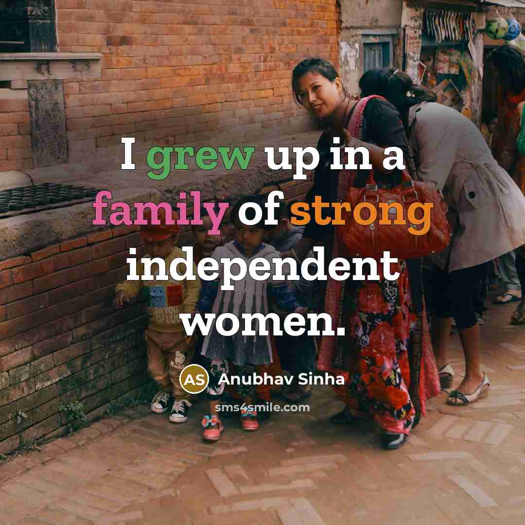 “I grew up in a family of strong independent women.…” quote by Anubhav Sinha
