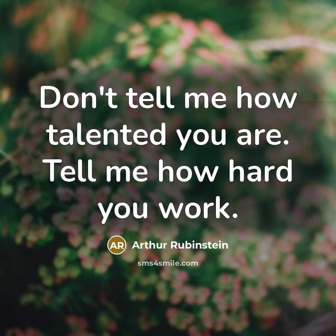 “Don't tell me how talented you are. Tell me how…” quote by Arthur Rubinstein