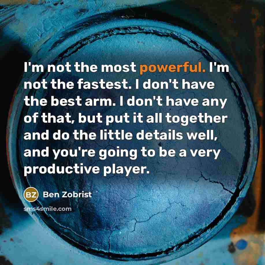 “I'm not the most powerful. I'm not the fastest. I…” quote by Ben Zobrist