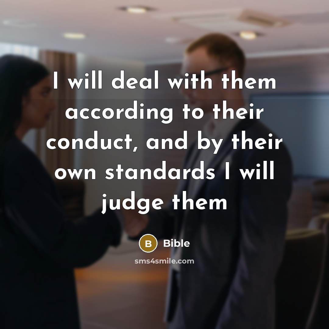 “I will deal with them according to their conduct, and…” quote by Bible