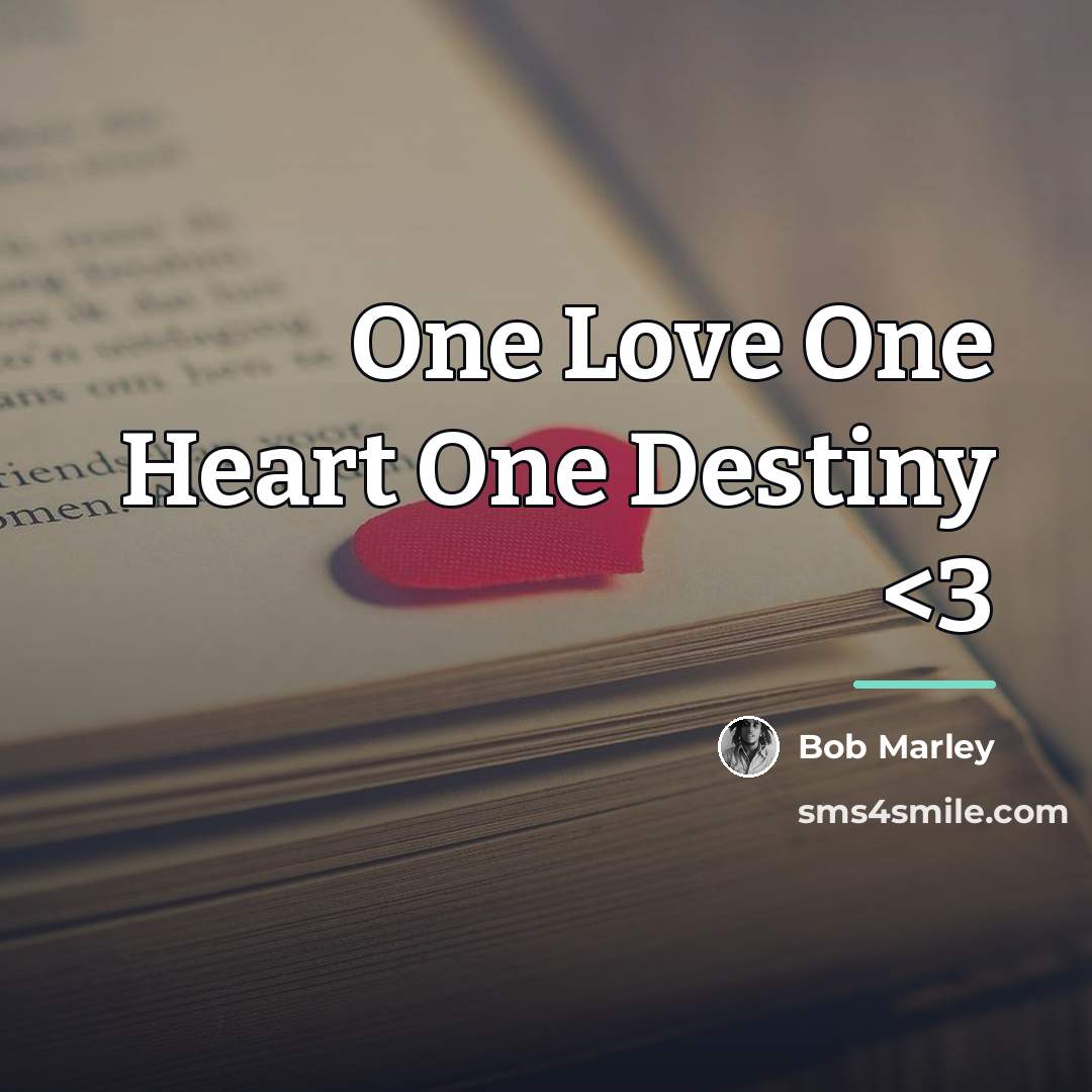 “One Love One Heart One Destiny…” quote by Bob Marley