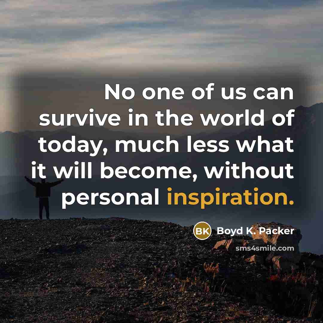 “No one of us can survive in the world of…” quote by Boyd K. Packer