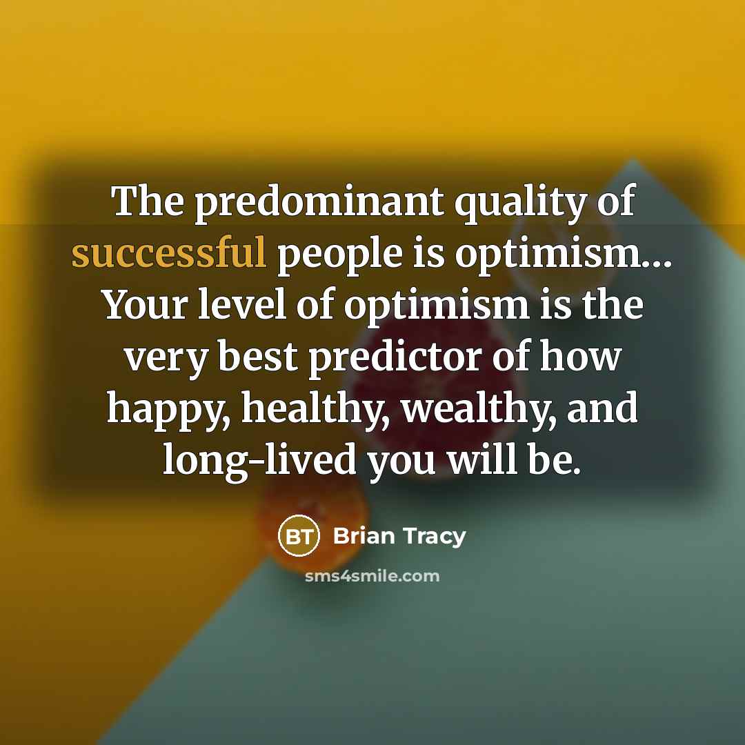 “The predominant quality of successful people is optimism.... Your level…” quote by Brian Tracy