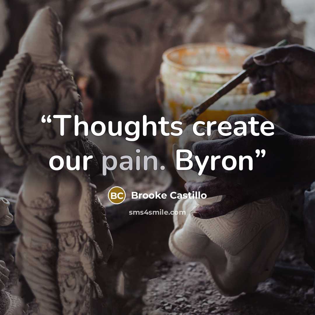 “Thoughts create our pain. Byron” quote by Brooke Castillo
