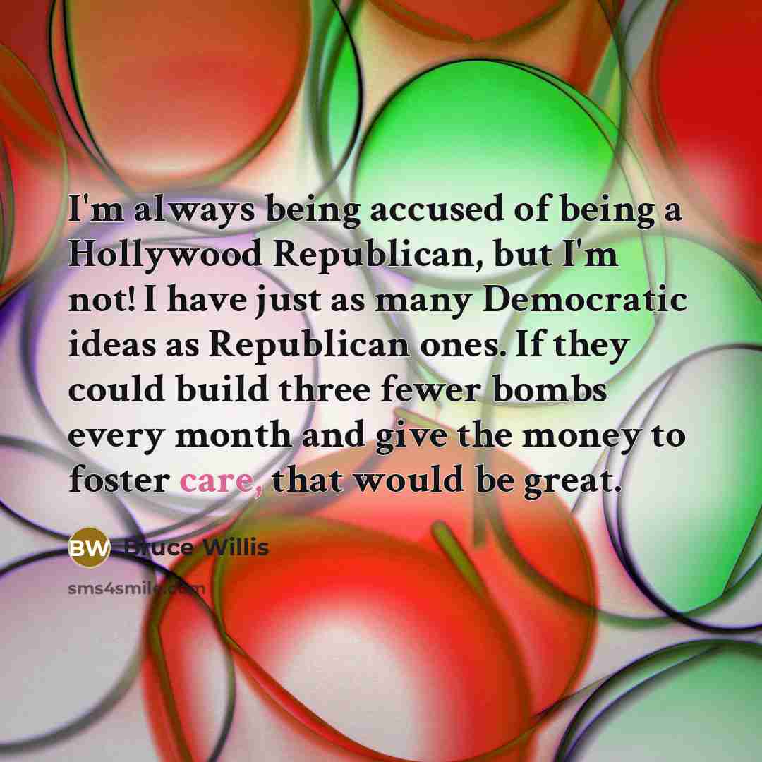 “I'm always being accused of being a Hollywood Republican, but…” quote by Bruce Willis