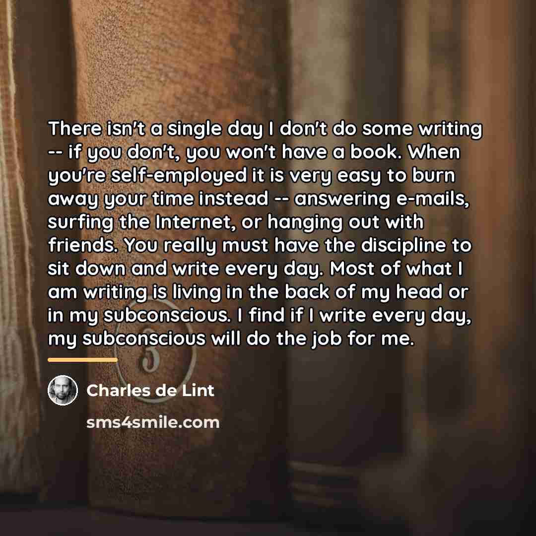 “There isn't a single day I don't do some writing…” quote by Charles de Lint