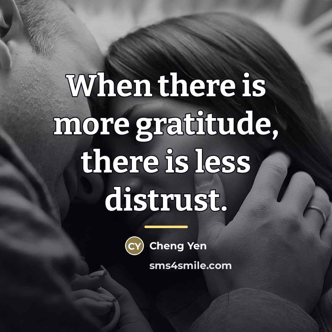 “When there is more gratitude, there is less distrust.…” quote by Cheng Yen