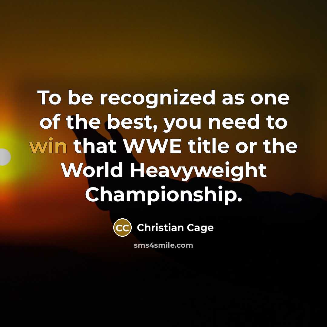 “To be recognized as one of the best, you need…” quote by Christian Cage
