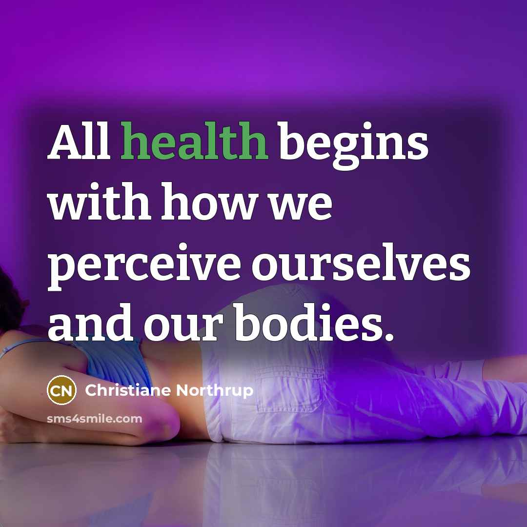 “All health begins with how we perceive ourselves and our…” quote by Christiane Northrup