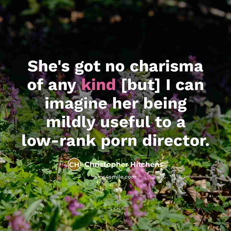 “She's got no charisma of any kind [but] I can…” quote by Christopher Hitchens