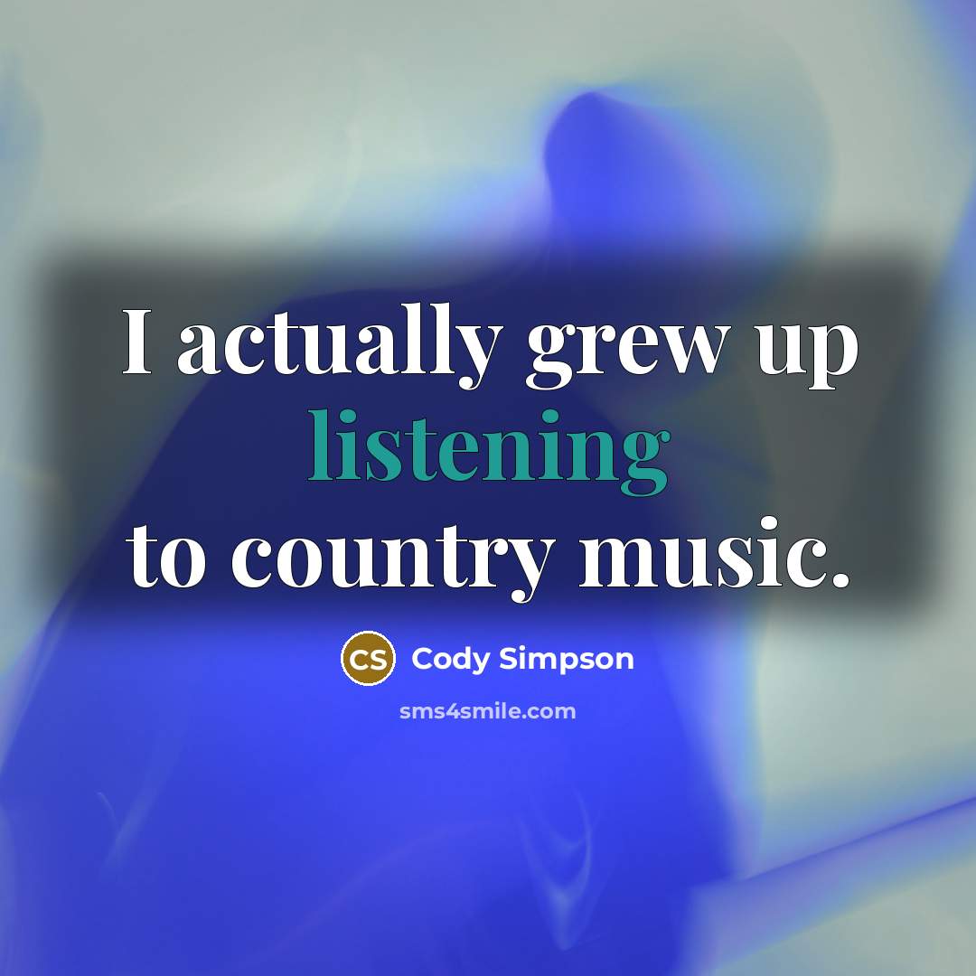“I actually grew up listening to country music.…” quote by Cody Simpson