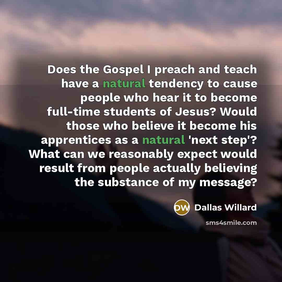“Does the Gospel I preach and teach have a natural…” quote by Dallas Willard