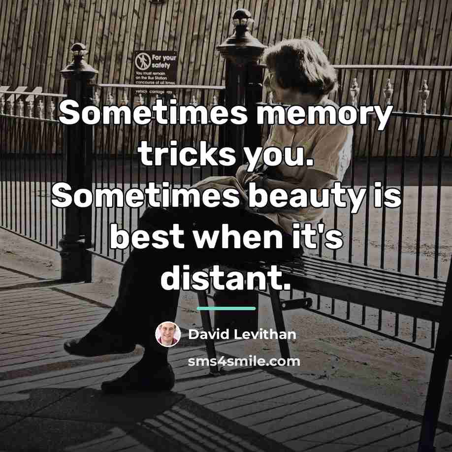 “Sometimes memory tricks you. Sometimes beauty is best when it's…” quote by David Levithan