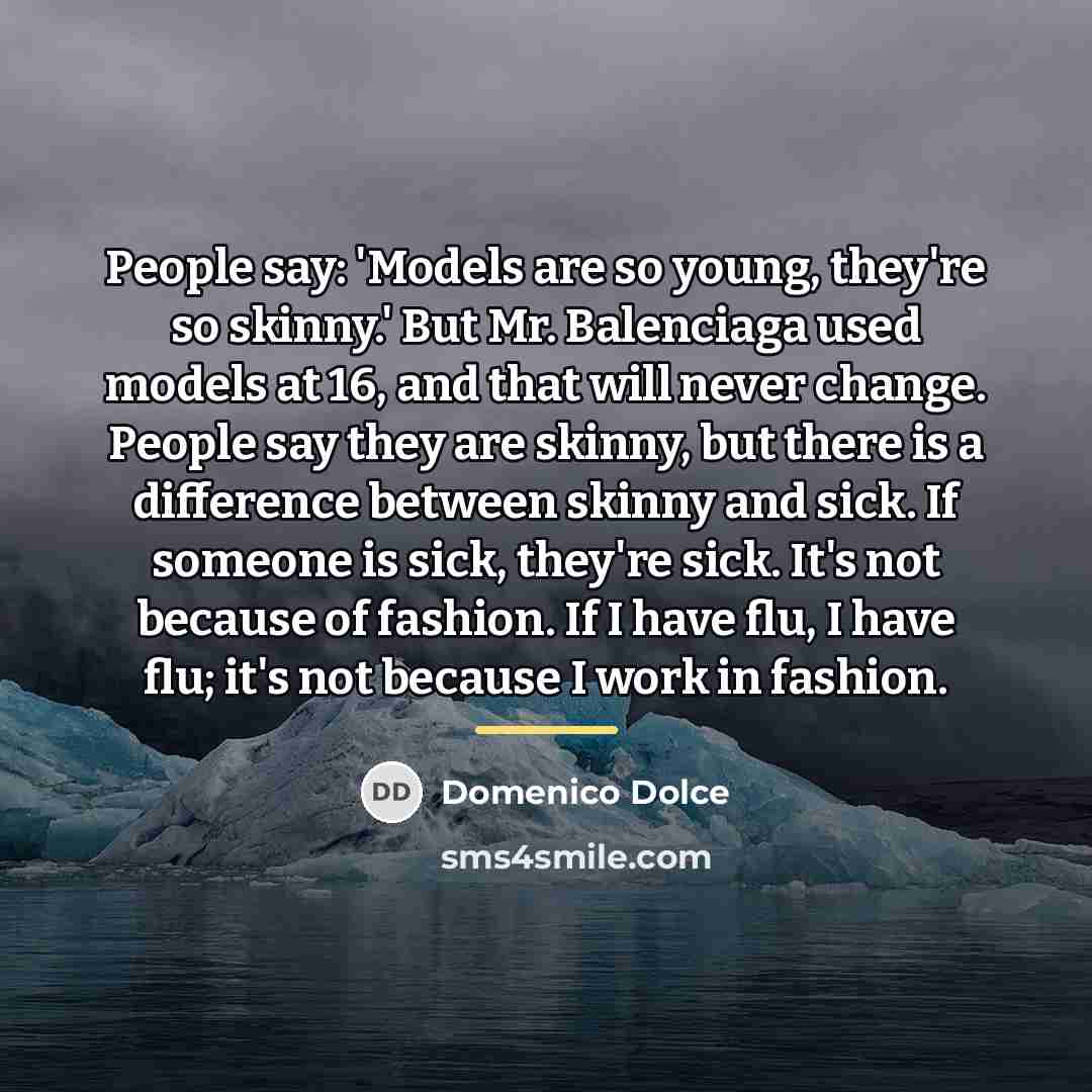 “People say: 'Models are so young, they're so skinny.' But…” quote by Domenico Dolce
