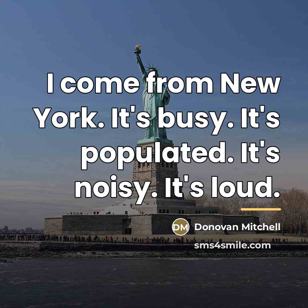 “I come from New York. It's busy. It's populated. It's…” quote by Donovan Mitchell