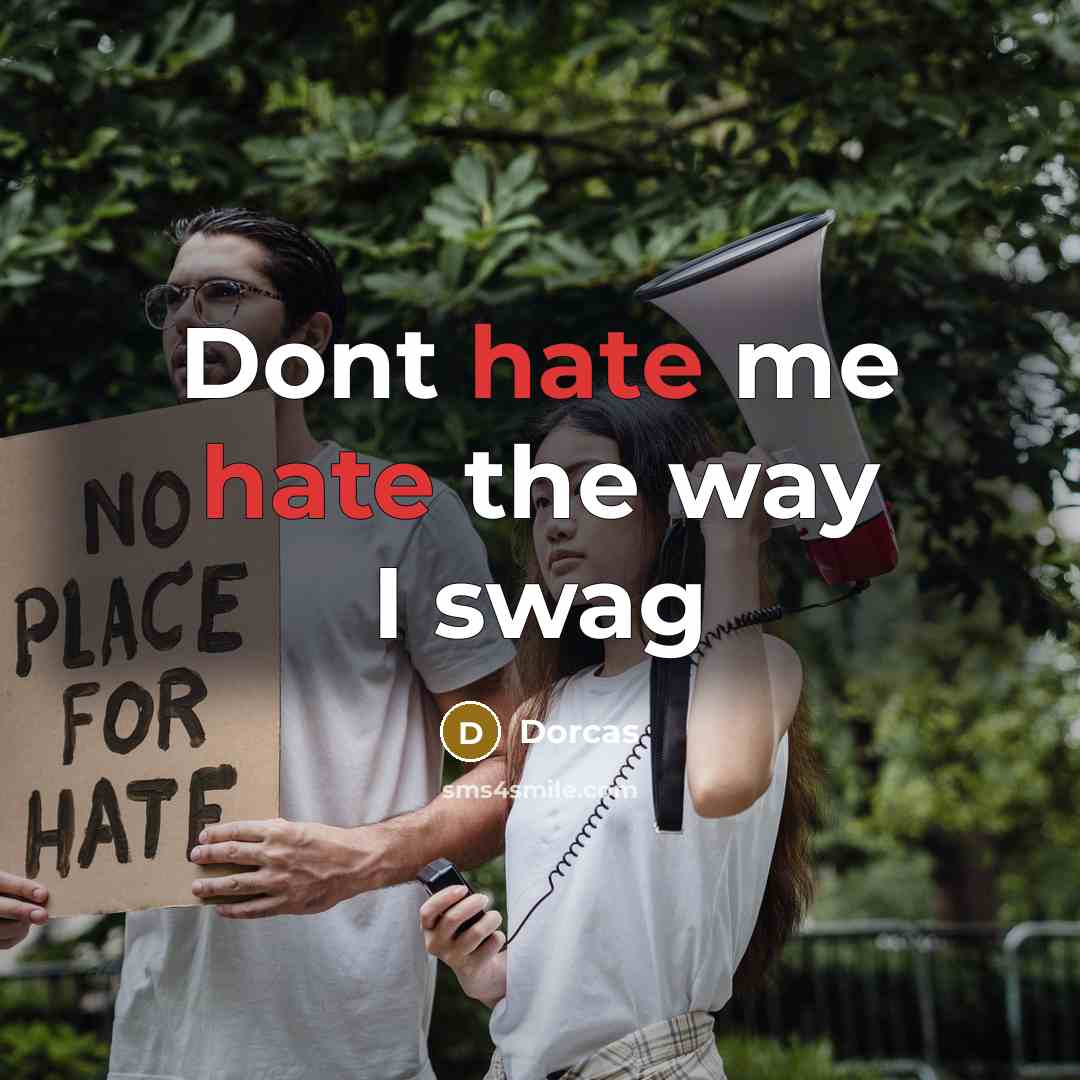 “Dont hate me hate the way I swag” quote by Dorcas