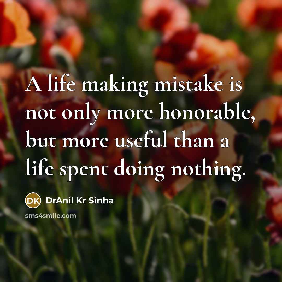 “A life making mistake is not only more honorable, but…” quote by DrAnil Kr Sinha