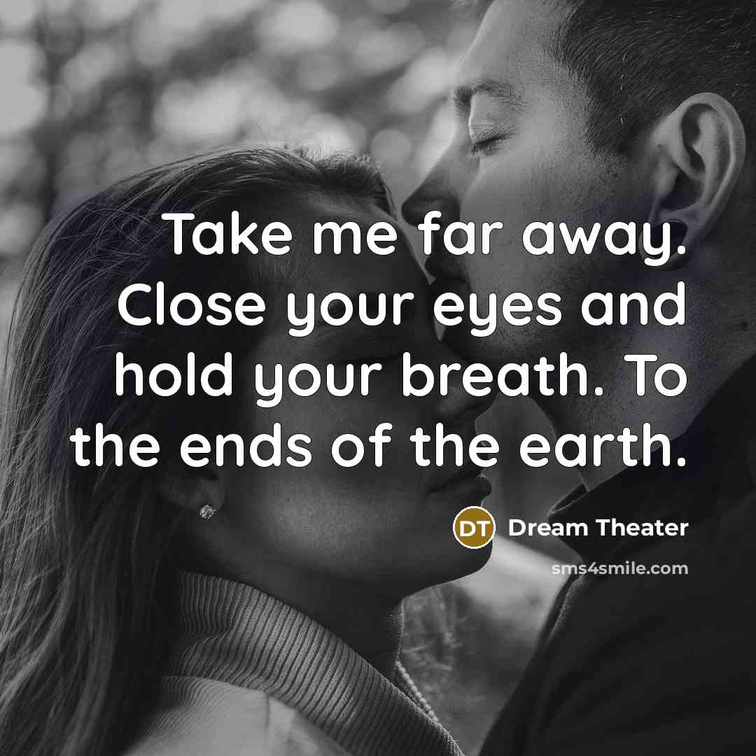 “Take me far away. Close your eyes and hold your…” quote by Dream Theater