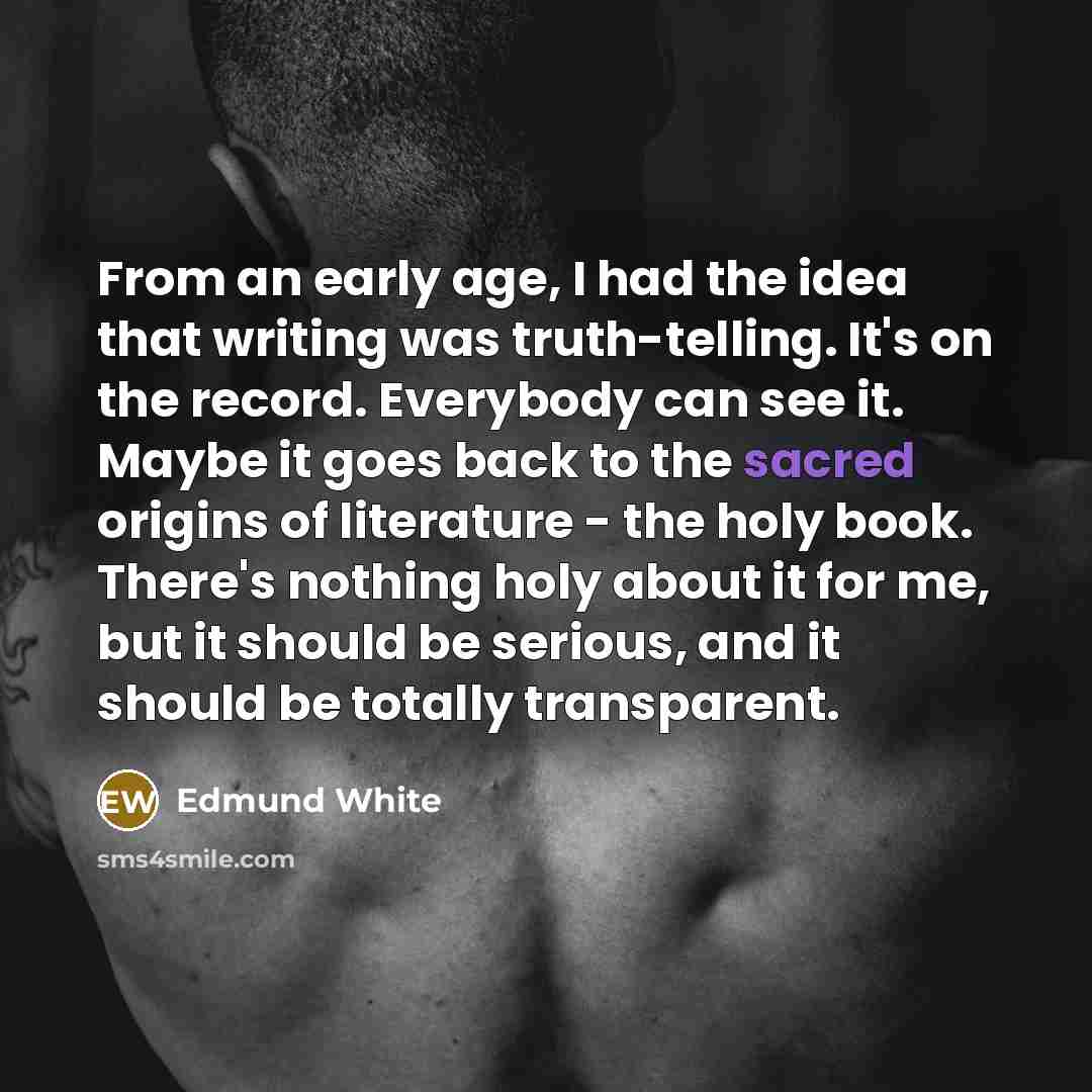 “From an early age, I had the idea that writing…” quote by Edmund White