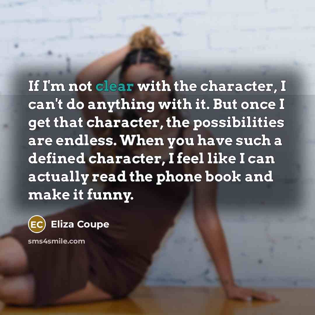 “If I'm not clear with the character, I can't do…” quote by Eliza Coupe