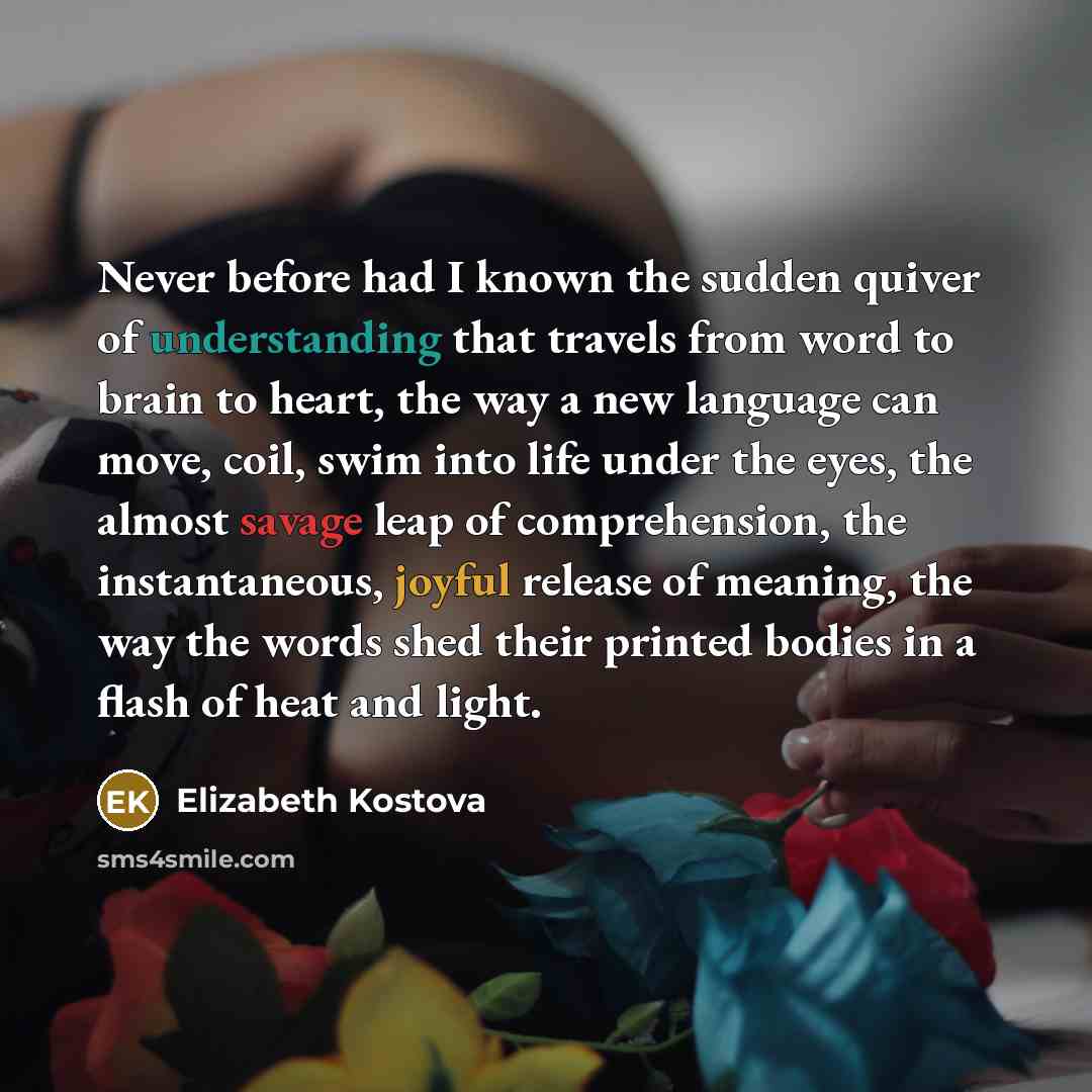 “Never before had I known the sudden quiver of understanding…” quote by Elizabeth Kostova