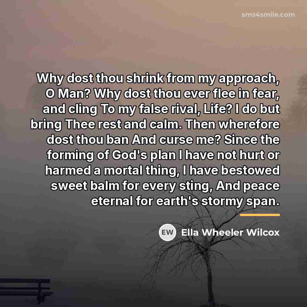 “Why dost thou shrink from my approach, O Man? Why…” quote by Ella Wheeler Wilcox