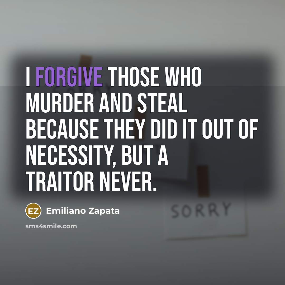 “I forgive those who murder and steal because they did…” quote by Emiliano Zapata