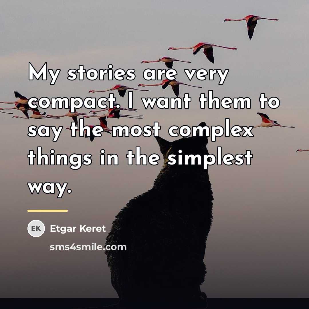 “My stories are very compact. I want them to say…” quote by Etgar Keret
