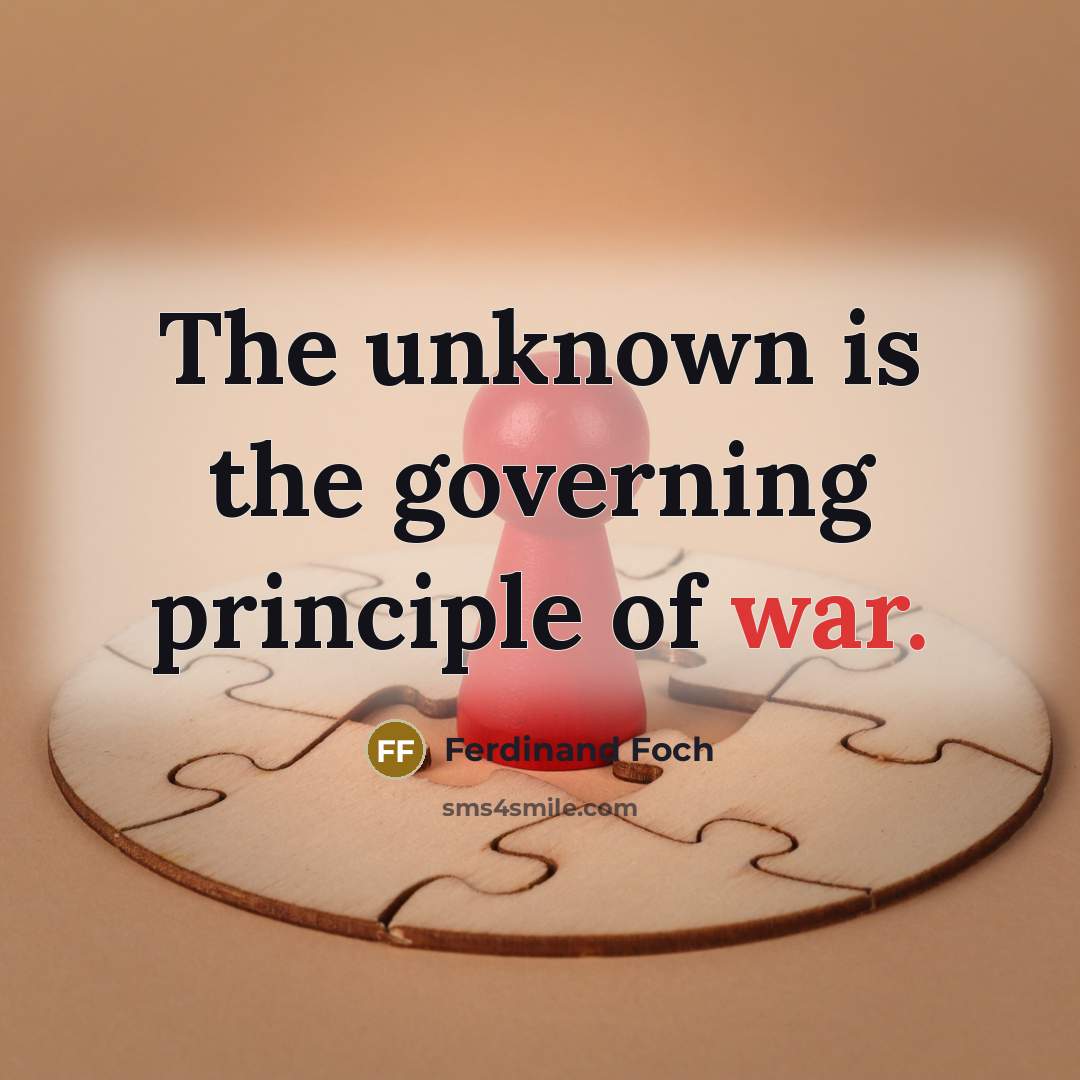 “The unknown is the governing principle of war.…” quote by Ferdinand Foch