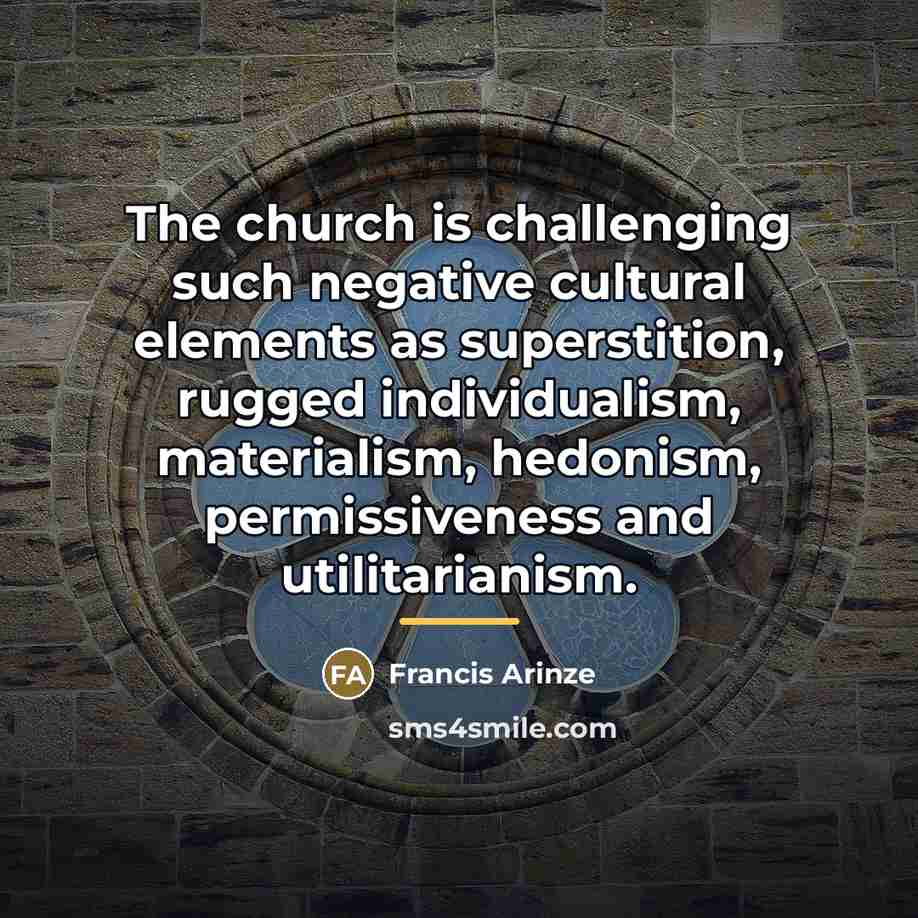 “The church is challenging such negative cultural elements as superstition,…” quote by Francis Arinze
