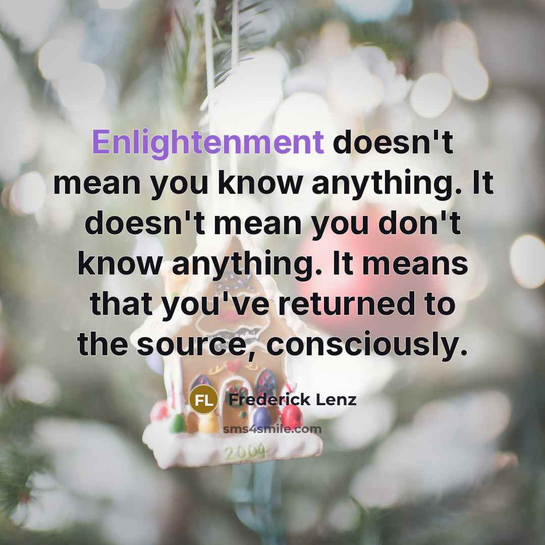 “Enlightenment doesn't mean you know anything. It doesn't mean you…” quote by Frederick Lenz