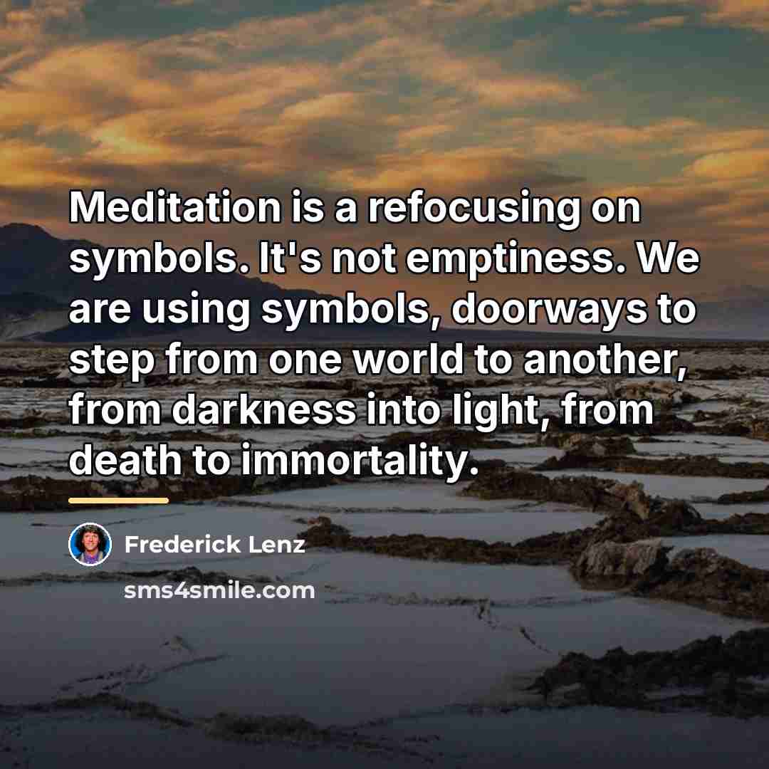 “Meditation is a refocusing on symbols. It's not emptiness. We…” quote by Frederick Lenz