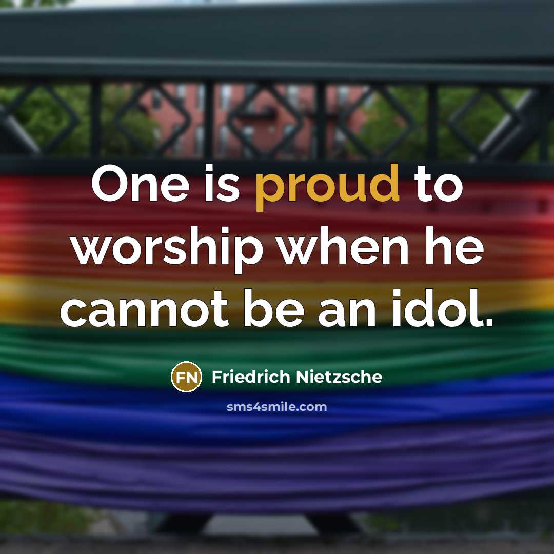 “One is proud to worship when he cannot be an…” quote by Friedrich Nietzsche