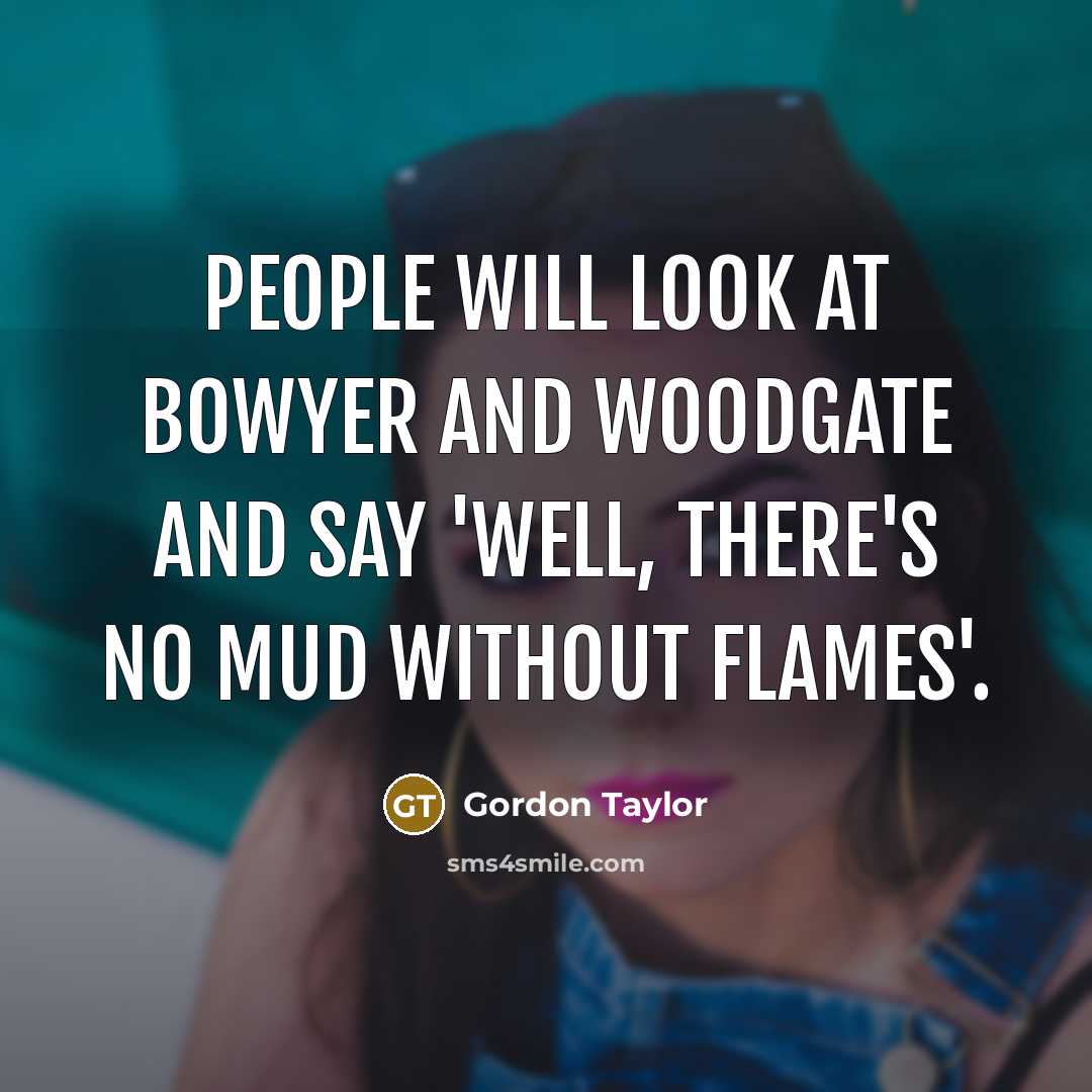 “People will look at Bowyer and Woodgate and say 'Well,…” quote by Gordon Taylor
