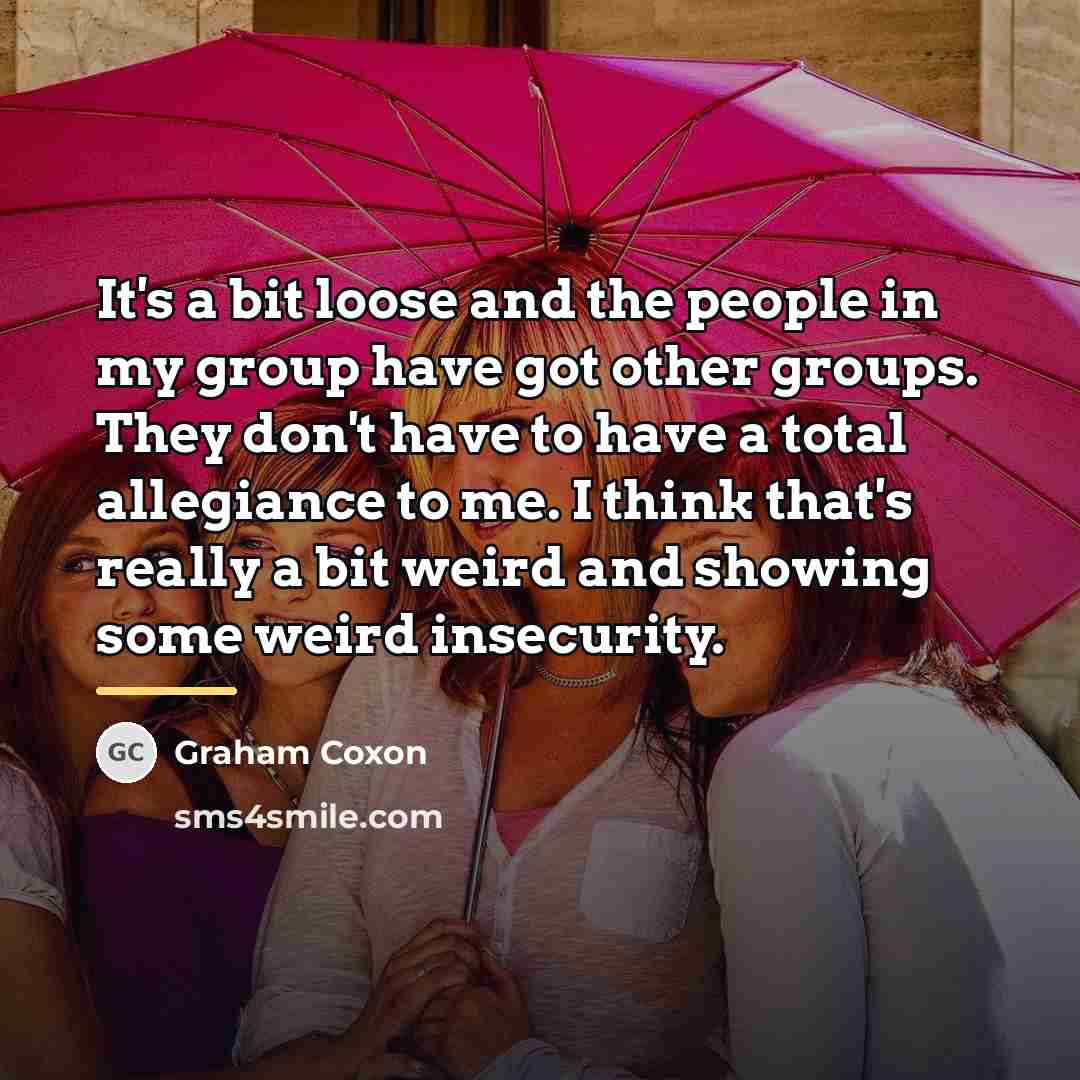 “It's a bit loose and the people in my group…” quote by Graham Coxon