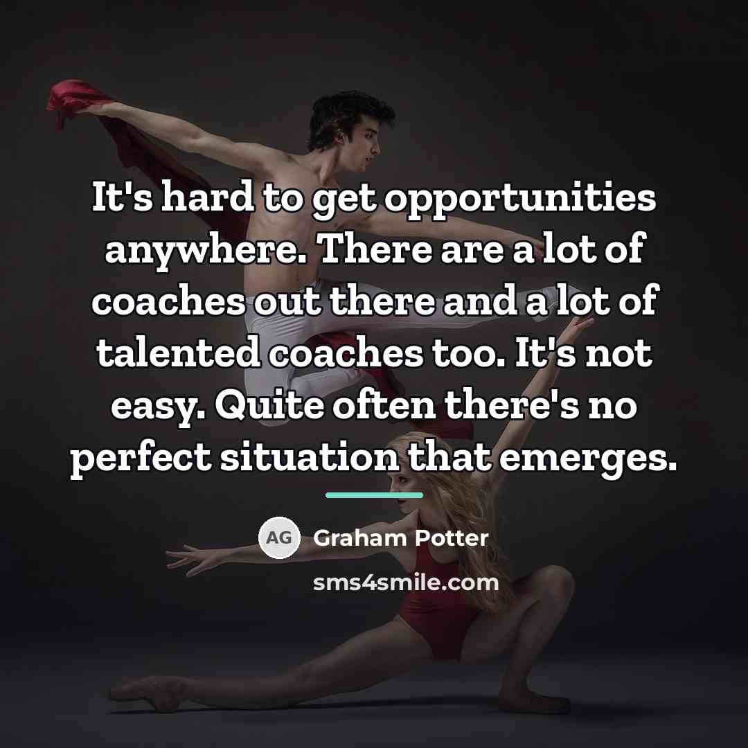 “It's hard to get opportunities anywhere. There are a lot…” quote by Graham Potter