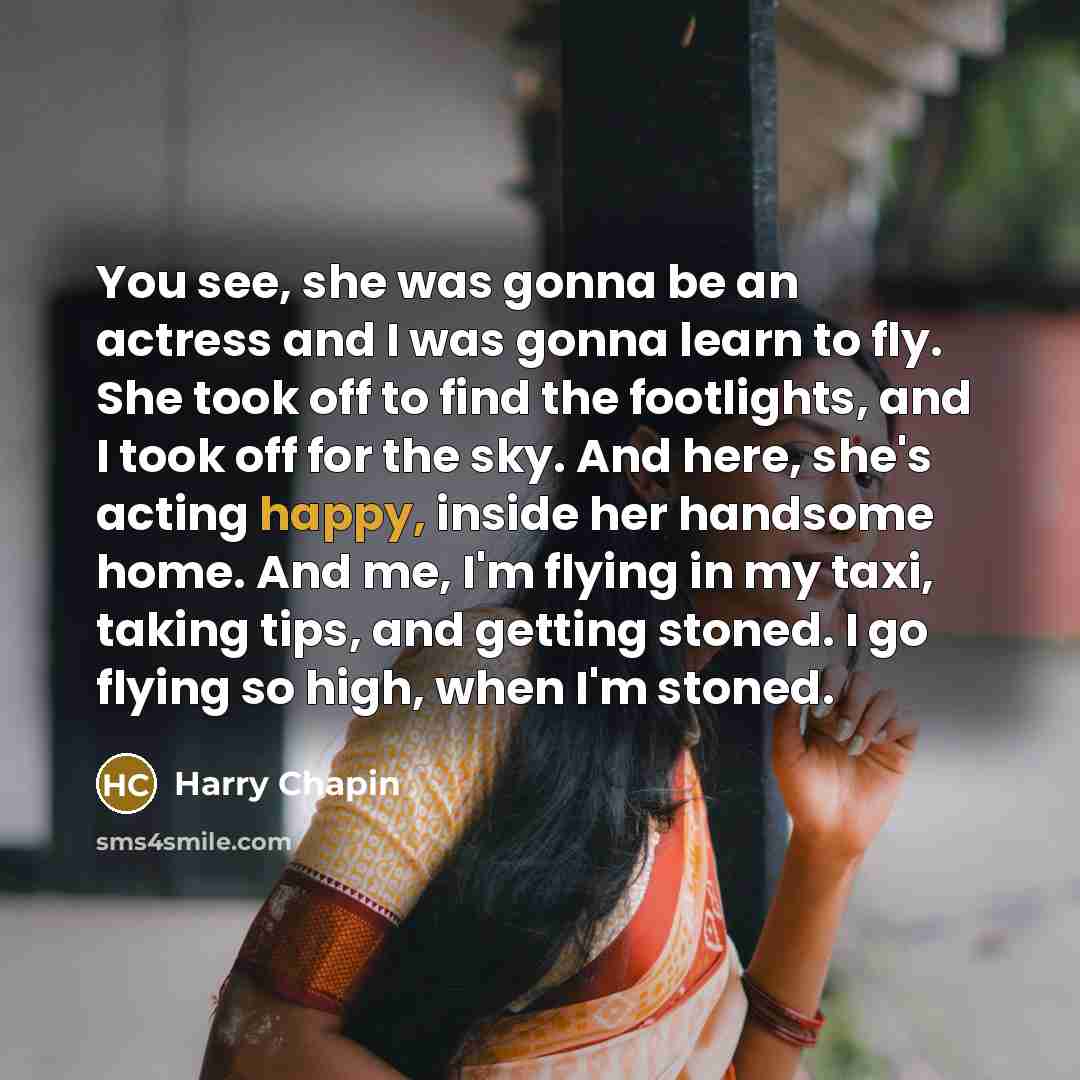 “You see, she was gonna be an actress and I…” quote by Harry Chapin