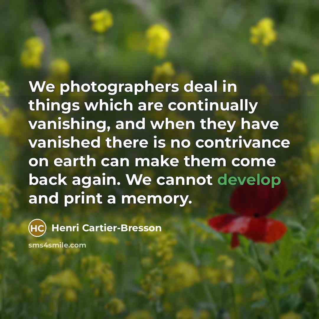 “We photographers deal in things which are continually vanishing, and…” quote by Henri Cartier-Bresson