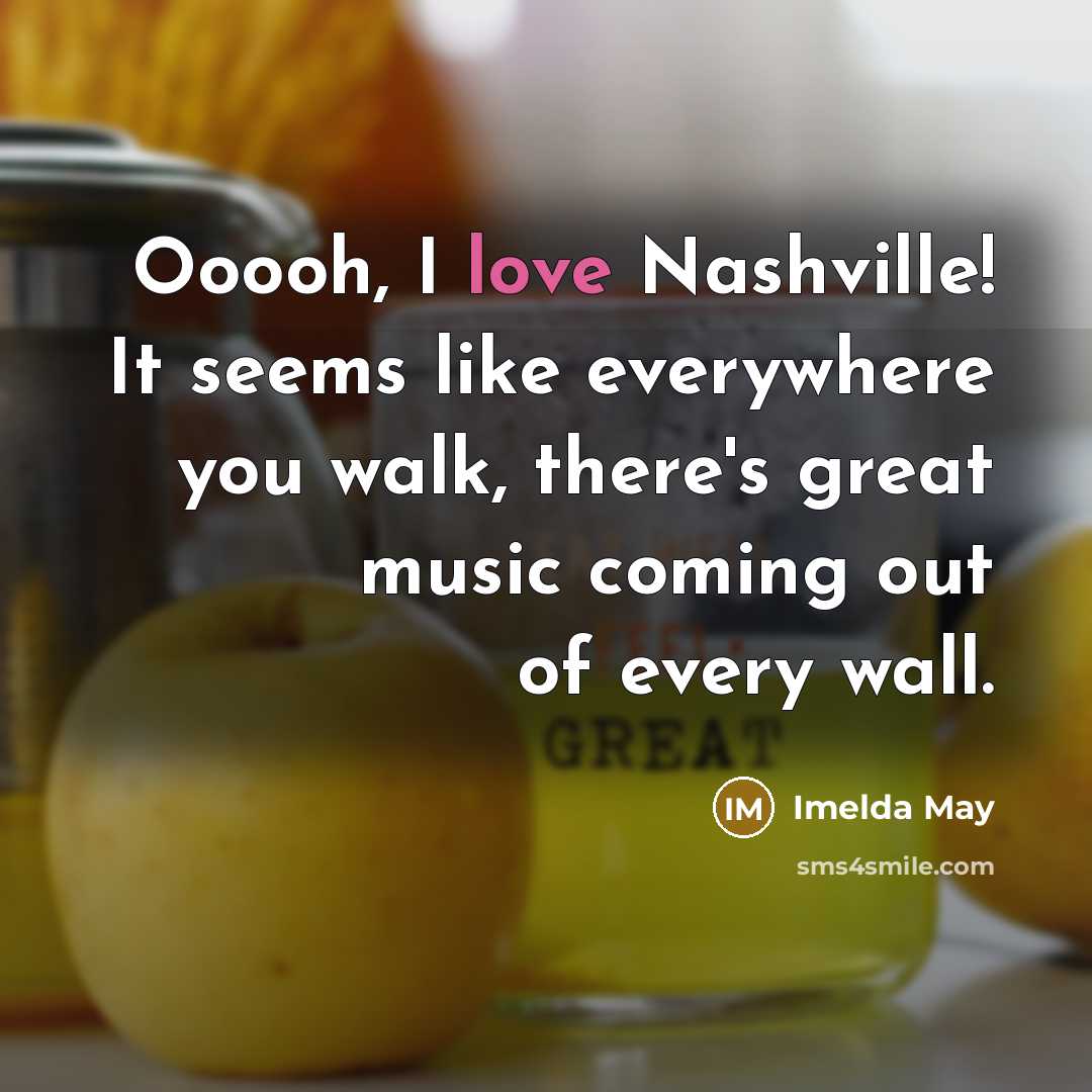 “Ooooh, I love Nashville! It seems like everywhere you walk,…” quote by Imelda May