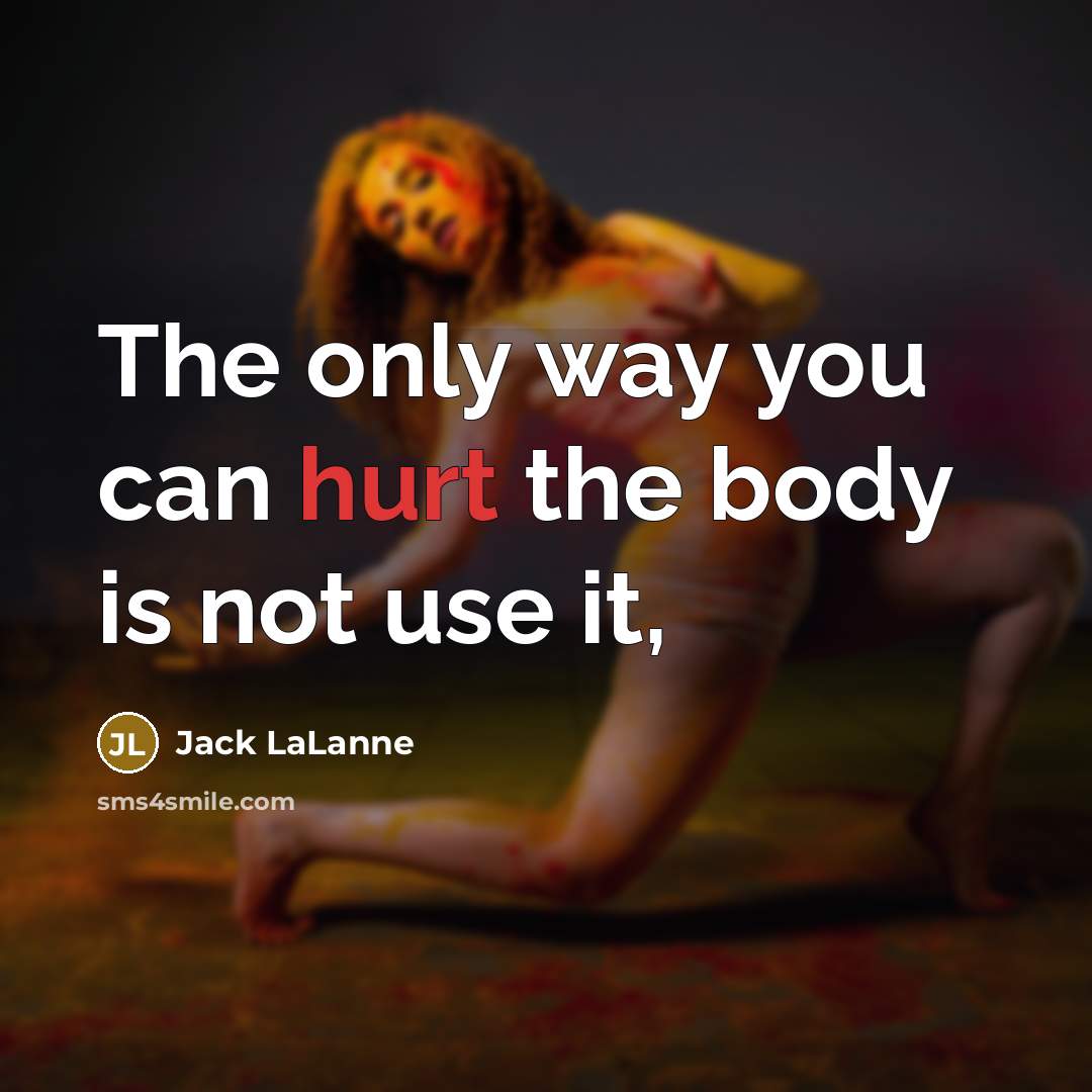 “The only way you can hurt the body is not…” quote by Jack LaLanne