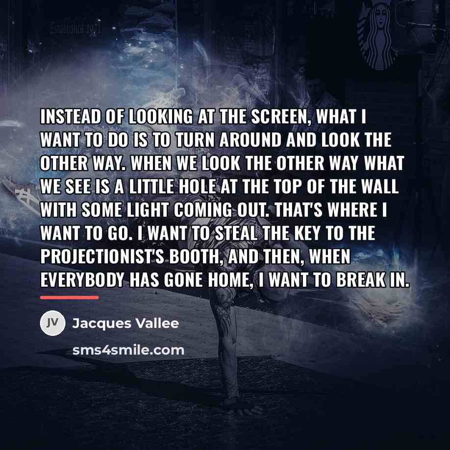 “Instead of looking at the screen, what I want to…” quote by Jacques Vallee