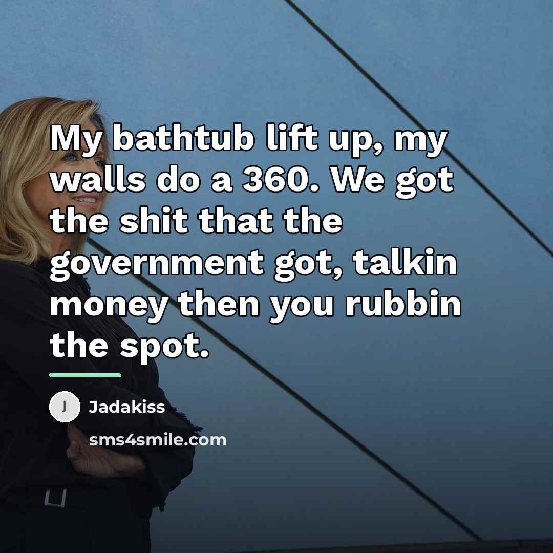 “My bathtub lift up, my walls do a 360. We…” quote by Jadakiss