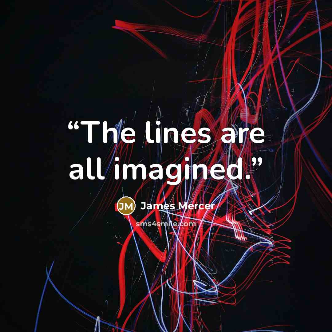 “The lines are all imagined.” quote by James Mercer